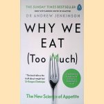Why We Eat (Too Much): The New Science of Appetite door Andrew Jenkinson