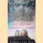 The Classical World: An Epic History of Greece and Rome door Robin Lane Fox