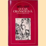 Lucas Cranach D.&Auml;. 1472-1553: Das gesamte graphische Werk: Mit Exempeln aus dem graphischen Werk Lucas Cranach d. J. und der Cranachwerkstatt door Johannes Jahn