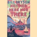Neither Here Nor There: Travels in Europe door Bill Bryson