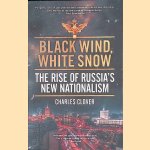 Black Wind, White Snow: The Rise of Russia's New Nationalism door Charles Clover