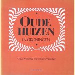 Oude huizen in Groningen door Guus Visscher e.a.