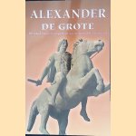 Alexander de Grote: De strijd van een jonge man om de wereld te veroveren door Merit Roodbeen