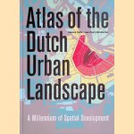 Atlas of the Dutch Urban Landscape: A Millennium of Spatial Development door Reinout Rutte e.a.