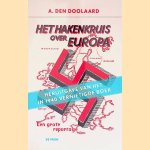 Het hakenkruis over Europa: een grote reportage door A. den Doolaard e.a.
