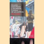 Ucrania, entre Rusia y Occidente : cr&oacute;nica de un conflicto door Ana L&aacute;zaro Bosch