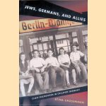 Jews, Germans, and Allies: Close Encounters in Occupied Germany door Atina Grossmann