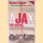 Ajax, the Dutch, the War: The Strange Tale of Soccer During Europe's Darkest Hour door Simon Kuper