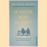 Ik hoor wat je zegt door Heather Morris