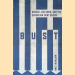 Bust: Greece, the Euro and the Sovereign Debt Crisis door Matthew Lynn