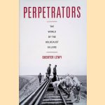 Perpetrators: The World of the Holocaust Killers door Guenter Lewy