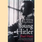 Young Hitler: The Making of the F&uuml;hrer door Paul Ham