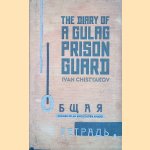 The Diary of a Gulag Prison Guard door Ivan Chistyakov