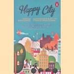 Happy City: Transforming Our Lives Through Urban Design door Charles Montgomery