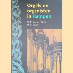 Orgels en organisten in Kampen door W. D. van der Kleij e.a.