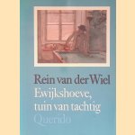 Ewijkshoeve: Tuin van tachtig door Rein van der Wiel