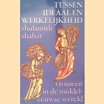 Tussen ideaal en werkelijkheid: Vrouwen in de middeleeuwse wereld door Shulamithan Sharar