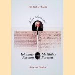 Johannes Passion versus Matth&auml;us Passion door Kees van Houten