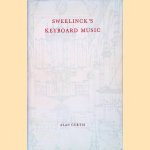 Sweelinck's Keyboard Music: A Study of English Elements in Seventeenth-century Dutch Composition door Alan Curtis