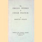 The Organ Works of Cesar Franck door Harvey Grace