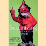 Beschaving, of wat ervan over is. Nieuwe essays van een spraakmakend cultuurcriticus door Theodore Dalrymple