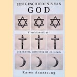 Een geschiedenis van God: 4000 Jaar Jodendom, Christendom en Islam door Karen Armstrong