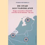 De stad als vaderland: Brugge, Leeuwarden en Maastricht in de eeuw van de natiestaat, 1815-1914 door Tymen Peverelli