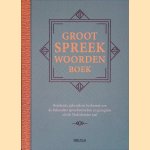 Groot spreekwoordenboek: betekenis, gebruik en herkomst van de bekendste spreekwoorden en gezegden uit de Nederlandse taal door Ed Van Eeden