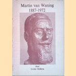 Martin van Waning 1887-1972 door Louise Mellema