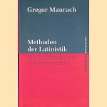 Methoden der Latinistik: ein Lehrbuch zum Selbstunterricht door Gregor Maurach