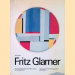 Fritz Glarner: Die Monografie &uuml;ber einen der f&uuml;hrenden K&uuml;nstler der Konkreten Malerei = Monograph on one of the leading ex[ponents of Concrete Art door Margit Staber