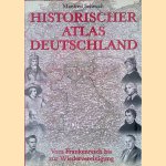Historischer Atlas Deutschland: Vom Frankenreich zur Wiedervereinigung door Manfred Scheuch