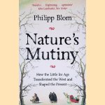 Nature's Mutiny: How the Little Ice Age Transformed the West and Shaped the Present door Philipp Blom