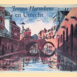 Jeroen Hermkens En Utrecht: litho's, schilderijen en tekeningen van de stad Utrecht door Jeroen Hermkens