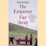 The Emperor Far Away: Travels at the Edge of China door David Eimer