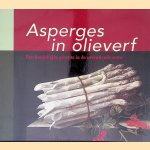 Asperges in olieverf: Een koninklijke groente in de zeventiende eeuw door Barbara Kruisen e.a.