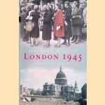London 1945: Life in the Debris of War door Maureen Waller