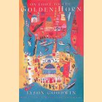 On Foot to the Golden Horn: A Walk to Istanbul door Jason Goodwin