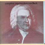 Complete orgelwerken van Bach door Arie Keijzer, organist van de Doelen door W.P. Verheul e.a.