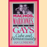 Machos Maricones & Gays: Cuba and Homosexuality door Ian Lumsden