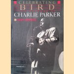 Celebrating Bird: The Triumph of Charlie Parker door Gary Giddins
