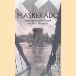 Maskerado: Dancing Around Death In Nazi Hungary door Tivadar Soros