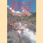 Kyrgyz Republic: Kyrgyzstan : Heart of Central Asia door Rowan Stewart e.a.