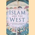 Islam and the West: A Dissonant Harmony of Civilisations door Christopher J. Walker