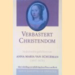 Verbastert christendom: Nederlandse gedichten van Anna Maria van Schurman, 1607-1678 door Pieta van Beek