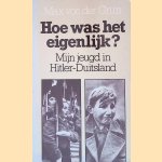 Hoe was het eigenlijk?: mijn jeugd in Hitler-Duitsland door Max von der Gr&uuml;n