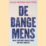 De bange mens: Mijn zoektocht naar de bron van onze angsten door Daan Heerma van Voss