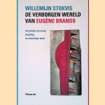 De verborgen wereld van Eug&egrave;ne Brands: De periode van crisis, bezetting en naoorlogse jaren door Willemijn Stokvis