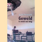 Geweld is nooit ver weg door Judit Neurink