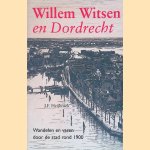 Willem Witsen en Dordrecht: Wandelen en varen door de stad rond 1900 door J.F. Heijbroek